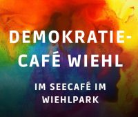 Einladung Demokratie Café am 02.05.2024, 17:00 Uhr Seecafé im Wiehlpark